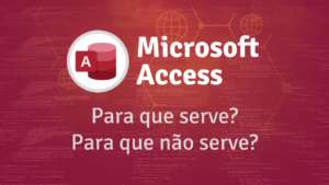 Leia mais sobre o artigo Microsoft Access: para que serve e para que não serve