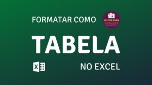 Por Que Formatar Como Tabela no Excel?