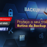 Proteja o seu trabalho: rotina de backup diário – Parte 1